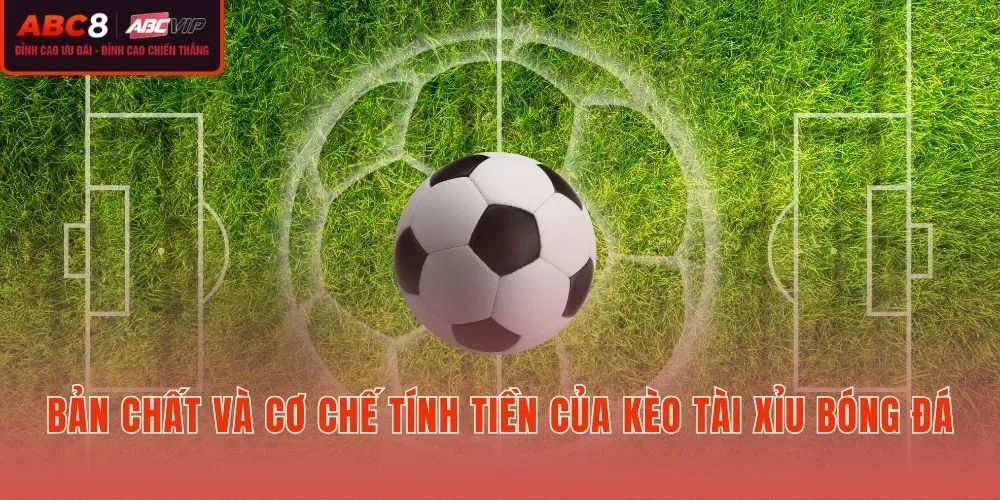Bản chất Kèo tài xỉu và quy tắc tính tiền cược