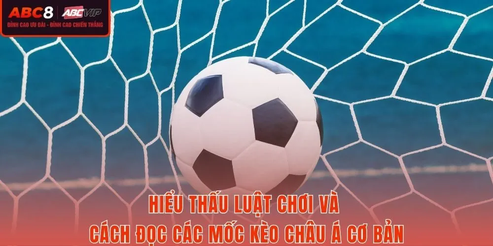 Nguyên lý vận hành kèo châu Á và mốc cược cơ bản