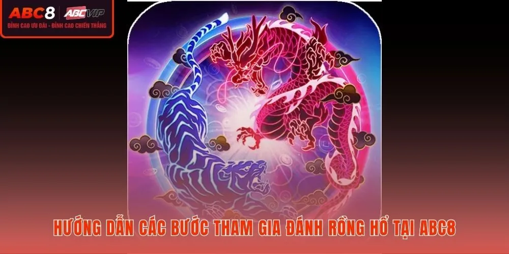 Thao tác đăng ký và trải nghiệm Rồng hổ ABC8