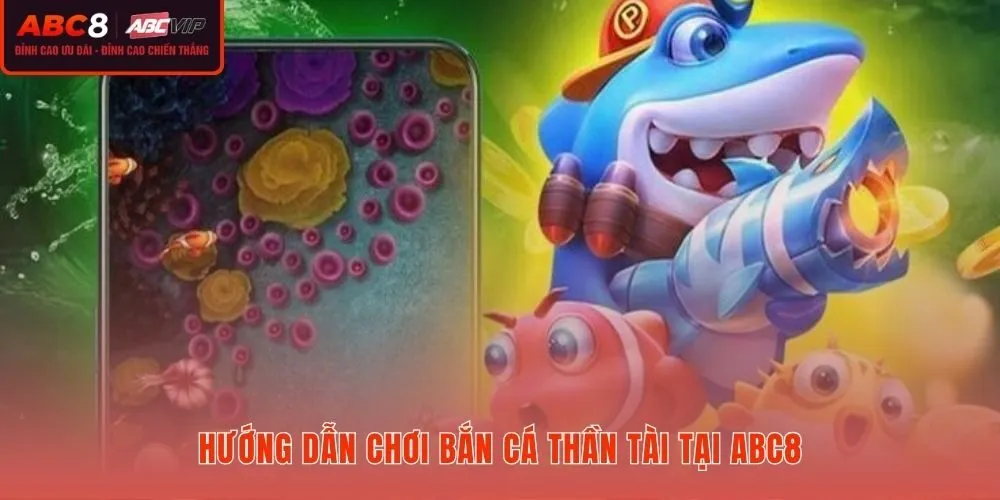 Bắn cá Thần Tài tại ABC8 nạp rút nhanh