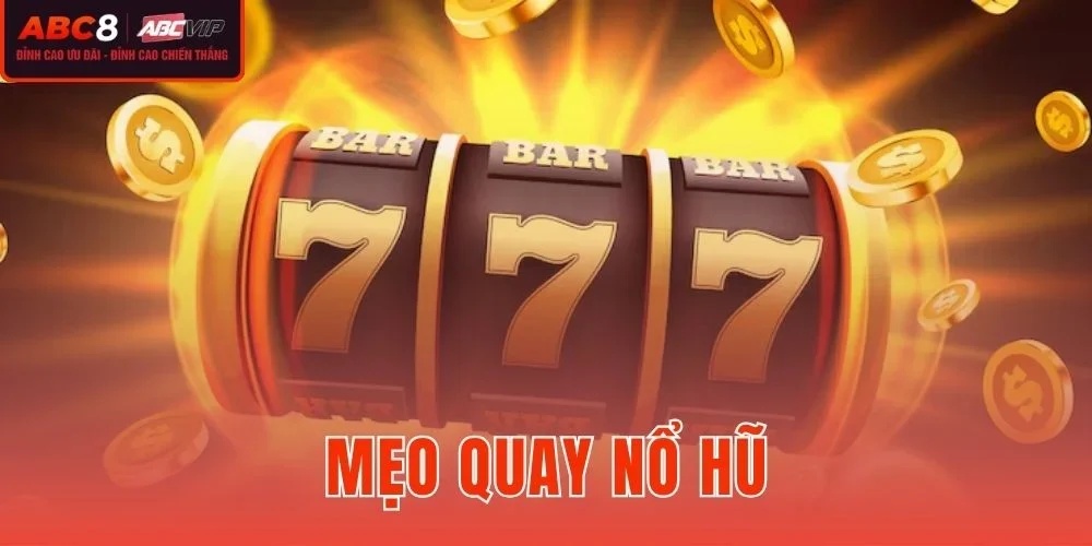 Mẹo Quay Nổ Hũ ABC8 - Chiến Thuật Quản Lý Vốn Chuẩn